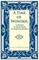 A Time of Wonder: 75 Reviews of Classic Books For Beginning Readers 1457515776 Book Cover