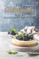 The Cheesecake Bible: Cheesecake Recipes for Every Day Indulgent 1795176261 Book Cover