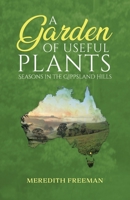 A Garden of Useful Plants: Seasons in the Gippsland Hills 0228864860 Book Cover