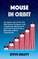 Mouse in Orbit: An Inside Look at How the Walt Disney Company Took a Neglected, Moribund Art Form and Turned It into a Mainstream Movie Powerhouse B0FVRNTF4W Book Cover