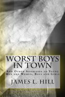 The Worst Boys in Town: And Other Addresses, to Young Men and Women, Boys and Girls (Classic Reprint) 1466306556 Book Cover