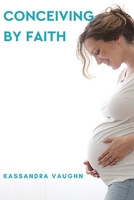 Conceiving By Faith B089D4JYQB Book Cover