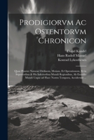 Prodigiorvm ac ostentorvm chronicon: Quae praeter naturae ordinem, motum, et operationem, et in svperioribus & his inferioribus mundi regionibus, ab ... tempora, acciderunt ... 1021794171 Book Cover