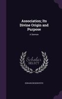 Association, Its Divine Origin And Purpose: A Sermon (1885) 1358668213 Book Cover