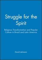 Struggle for the Spirit: Religious Transformation and Populist Culture in Brazil and Latin America 0745617840 Book Cover