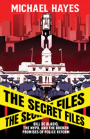 The Secret Files: How NYPD Officers Who Lied, Beat and Killed Escaped Accountability 1954220448 Book Cover
