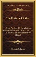 The Fortune Of War: Being Portions Of Many Letters And Journals Written To And For Her Cousin Mistress Dorothea Engel 1167047559 Book Cover