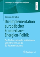 Die Implementation europ�ischer Erneuerbare-Energien-Politik: Der Einfluss nationaler Institutionen und Interessen auf die EU-Rechtsumsetzung 3658375302 Book Cover