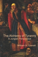 The Alchemy of Tyranny - A Jungian Perspective B08C94RNTL Book Cover