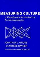 Measuring Culture: A Paradigm for the Analysis of Social Organization 0231060327 Book Cover