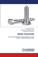 RIGID FIXATION: A road towards better understanding of rigid fixation in Maxillofacial trauma 6206160602 Book Cover