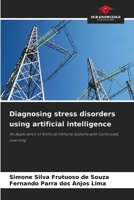 Diagnosing stress disorders using artificial intelligence: An Application of Artificial Immune Systems with Continued Learning 6204169300 Book Cover
