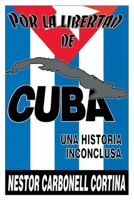 Por la Libertad de Cuba: Una Historia Inconclusa (Coleccion Cuba Y Sus Jueces) (Coleccion Cuba Y Sus Jueces) 0897297865 Book Cover
