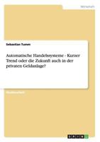 Automatische Handelssysteme - Kurzer Trend oder die Zukunft auch in der privaten Geldanlage? 365613913X Book Cover