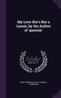 My Love She's But a Lassie, by the Author of 'Queenie' 1240872917 Book Cover