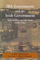 IRA Internments and the Irish Government: Subversives and the State, 1939-1962 0716529432 Book Cover