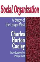 Social Organization: A Study of the Larger Mind (Transaction Social Science Classics) 0878558241 Book Cover