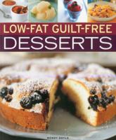 Low-Fat Guilt-Free Desserts: 180 Easy-To-Make, Delicious Healthy Recipes the Whole Family Will Love, Shown Step by Step in Over 800 Photographs 1844769232 Book Cover