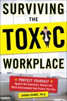 Surviving the Toxic Workplace: Protect Yourself Against Coworkers, Bosses, and Work Environments That Poison Your Day 007166467X Book Cover