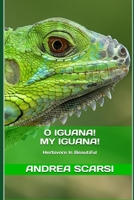 O Iguana! My Iguana!: Herbivore Is Beautiful 1534642498 Book Cover