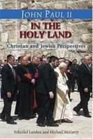 John Paul II in the Holy Land: In His Own Words: With Christian and Jewish Perspectives by Yehezkel Landau and Michael McGarry, CSP (Stimulus Books) 0809143178 Book Cover