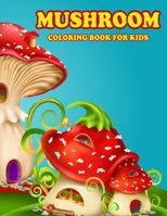 MUSHROOM COLORING BOOK FOR KIDS: AMAZING MUSHROOM COLORING BOOK FOR YOUR SON & DAUGHTERS. MUSHROOM COLORING BOOK FOR KIDS AGES 4-8 B092PJ9FV3 Book Cover