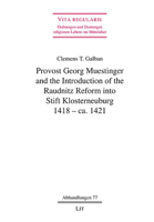 Provost Georg Muestinger and the Introduction of the Raudnitz Reform into Stift Klosterneuburg, 1418 - ca. 1421 3643911971 Book Cover