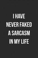 I Have Never Faked A Sarcasm In My Life: Funny Blank Lined Journal Novelty Gag Gift For Adults 1699062293 Book Cover