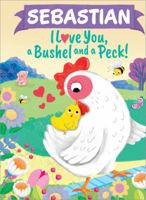 Sebastian I Love You, a Bushel and a Peck! 1464217602 Book Cover