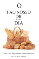 O Pão Nosso de Cada Dia: Uma Visão Bíblica Sobre Finanças Pessoais B0BXNBD9DJ Book Cover