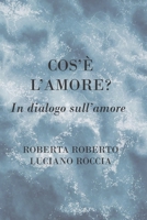 L’amore che cos’è? In dialogo sull’amore B09MYVVDD2 Book Cover