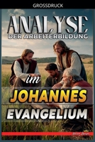Analyse der Arbeiterbildung im Johannes Evangelium (Die Lehre Von der Arbeit In der Bibel) (German Edition) B0GNW8KBHQ Book Cover