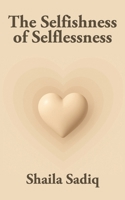 The Selfishness of Selflessness B0FKBTPN1X Book Cover