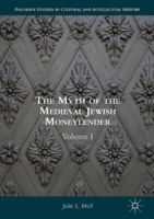 The Myth of the Medieval Jewish Moneylender: Volume I 1137397764 Book Cover
