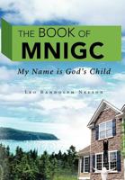 The Book of Mnigc: My Name Is God's Child 1468573640 Book Cover