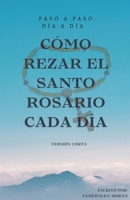 Cómo Rezar el Santo Rosario Cada día. Versión Corta (Spanish Edition) B0DS6N5C77 Book Cover