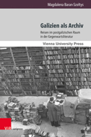Galizien Als Archiv : Reisen Im Postgalizischen Raum in der Gegenwartsliteratur 3847111221 Book Cover