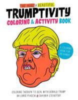 The Huge & Beautiful Trumptivity Coloring & Activity Book: Coloring Therapy to Deal with Donald Trump 1530898897 Book Cover