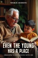 Even The Young Has a Place: Grandpa’s Discussions with Ikk 1970577444 Book Cover