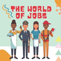 THE WORLD OF JOBS: A Colorful Tour of 20 Occupations B0BW2CNNJB Book Cover