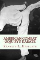 American Combat Goju Ryu Karate: A Syllabus from White to Black Belt 1492353922 Book Cover