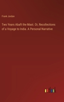 Two Years Abaft the Mast. Or, Recollections of a Voyage to India. A Personal Narrative 338545705X Book Cover