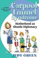 Carpool Tunnel Syndrome: Motherhood As Shuttle Diplomacy 1499369611 Book Cover