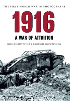 1916 The First World War in Photographs: A War of Attrition 1445622084 Book Cover