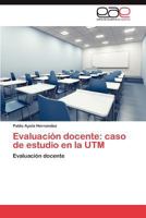 Evaluacion Docente: Caso de Estudio En La Utm 365904296X Book Cover