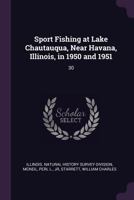 Sport Fishing at Lake Chautauqua, Near Havana, Illinois, in 1950 and 1951 137914602X Book Cover