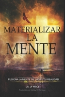 MATERIALIZAR LA MENTE: FUSIONA LA MENTE DE DIOS Y TU REALIDAD (Materialize the Mind Collection) (Spanish Edition) B0GBTZ941Q Book Cover