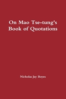 On Mao Tse-tung's Book of Quotations 0557382831 Book Cover