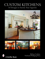 Custom Kitchens: 50 Designs to Satisfy Your Appetite 0764323962 Book Cover