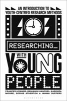 Researching with Young People: An Introduction to Youth-Centred Research Methods 1350438065 Book Cover